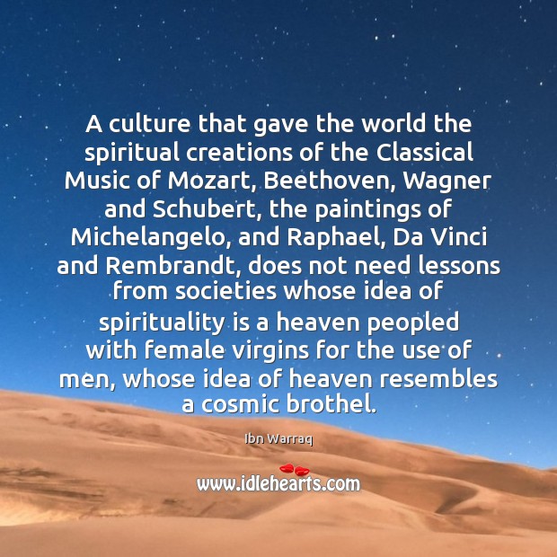 A culture that gave the world the spiritual creations of the Classical Ibn Warraq Picture Quote