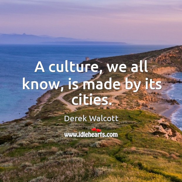 A culture, we all know, is made by its cities. Image