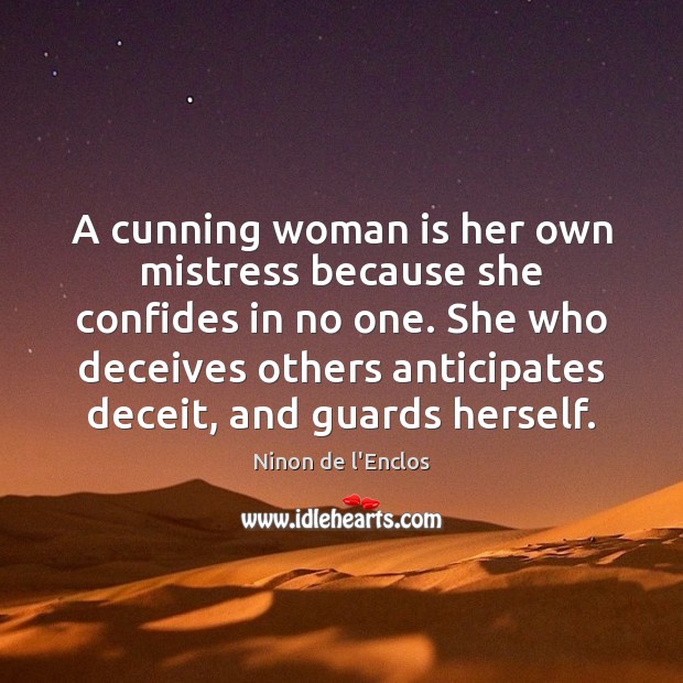A cunning woman is her own mistress because she confides in no Ninon de l’Enclos Picture Quote