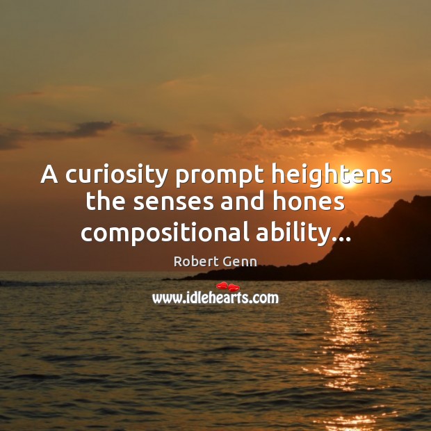 A curiosity prompt heightens the senses and hones compositional ability… Image