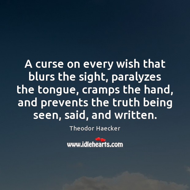 A curse on every wish that blurs the sight, paralyzes the tongue, 