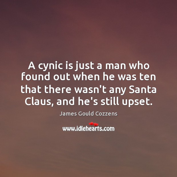 A cynic is just a man who found out when he was James Gould Cozzens Picture Quote