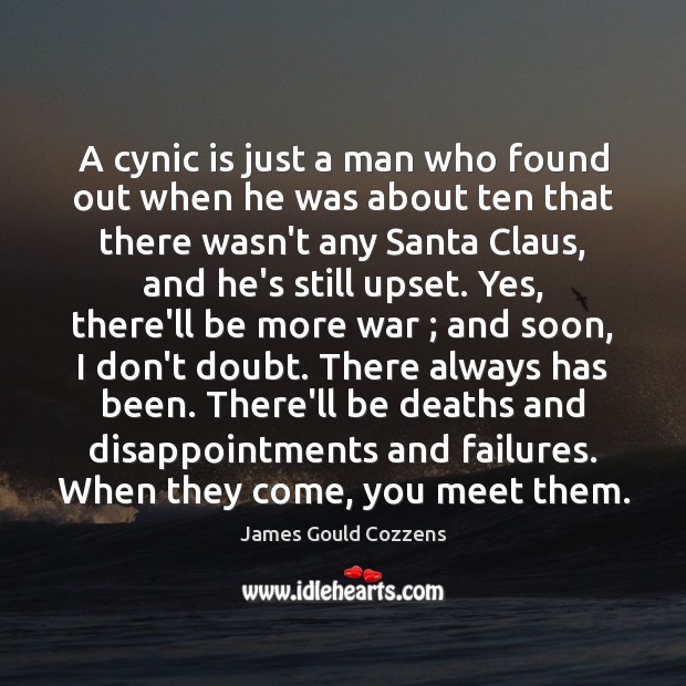 A cynic is just a man who found out when he was James Gould Cozzens Picture Quote