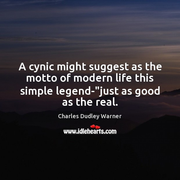 A cynic might suggest as the motto of modern life this simple Charles Dudley Warner Picture Quote