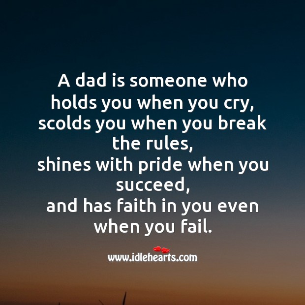 A dad is one who has faith in you even when you fail Image