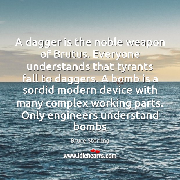 A dagger is the noble weapon of Brutus. Everyone understands that tyrants 