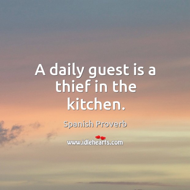 A daily guest is a thief in the kitchen. Image