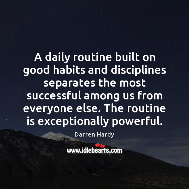A daily routine built on good habits and disciplines separates the most Darren Hardy Picture Quote