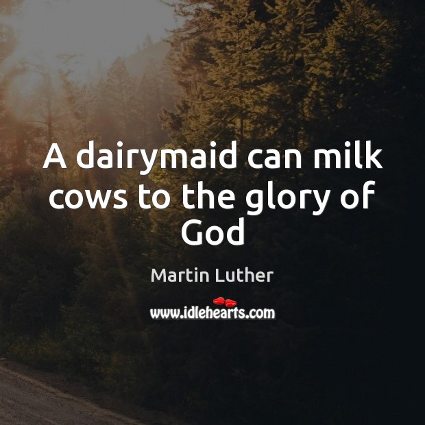 A dairymaid can milk cows to the glory of God Image