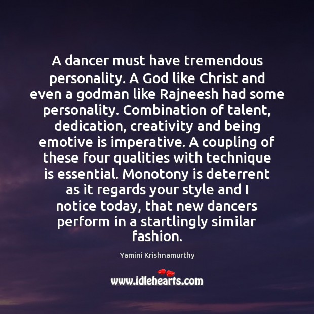 A dancer must have tremendous personality. A God like Christ and even Yamini Krishnamurthy Picture Quote