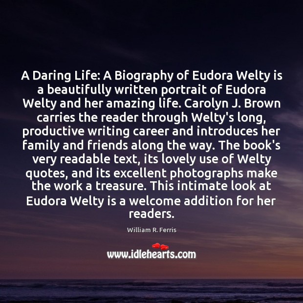 A Daring Life: A Biography of Eudora Welty is a beautifully written William R. Ferris Picture Quote
