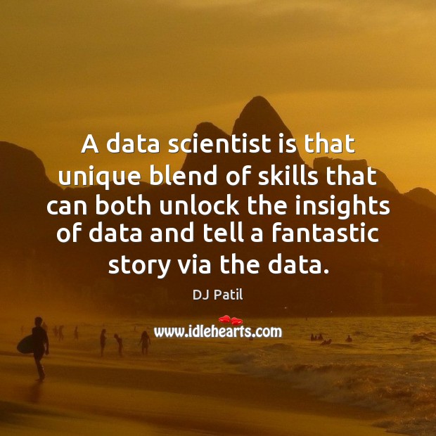 A data scientist is that unique blend of skills that can both DJ Patil Picture Quote