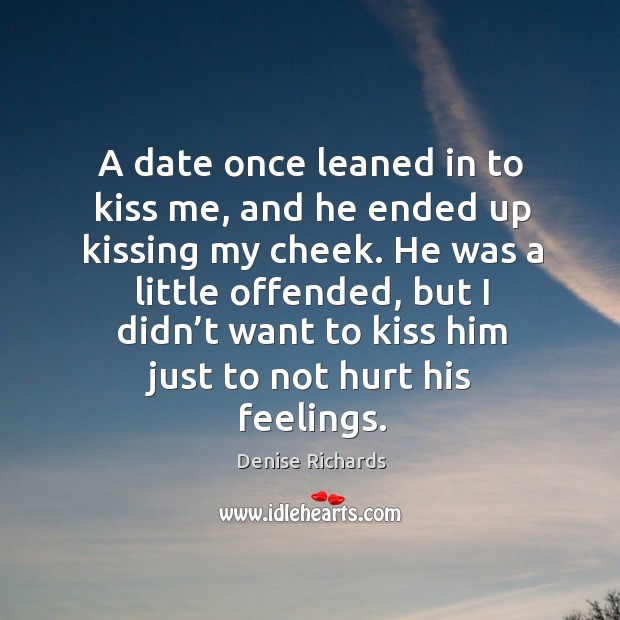 A date once leaned in to kiss me, and he ended up kissing my cheek. Kissing Quotes Image