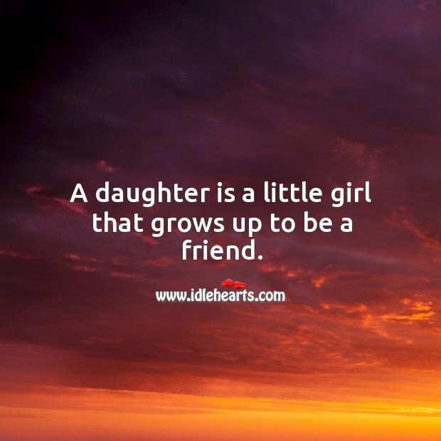 A daughter is a little girl that grows up to be a friend. Daughter Quotes Image