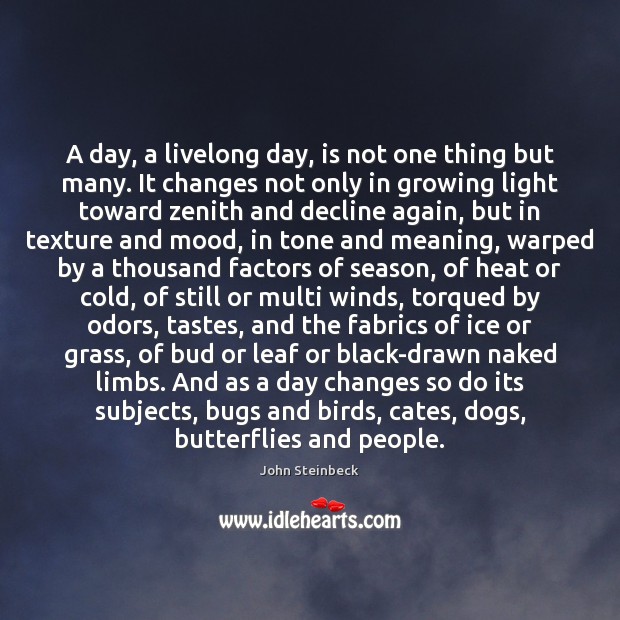 A day, a livelong day, is not one thing but many. It John Steinbeck Picture Quote