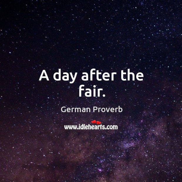 A day after the fair. German Proverbs Image