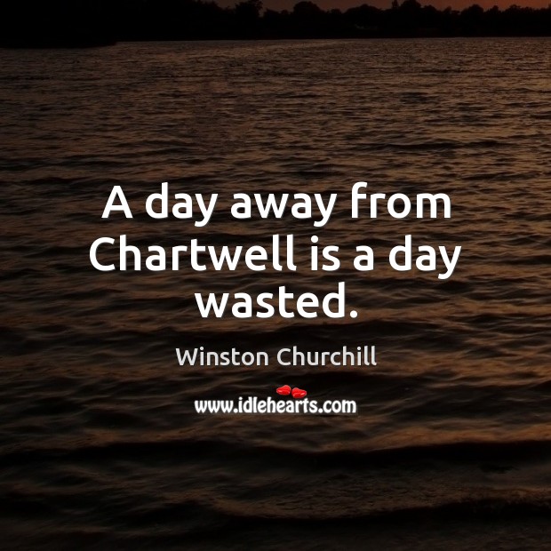 A day away from Chartwell is a day wasted. Image