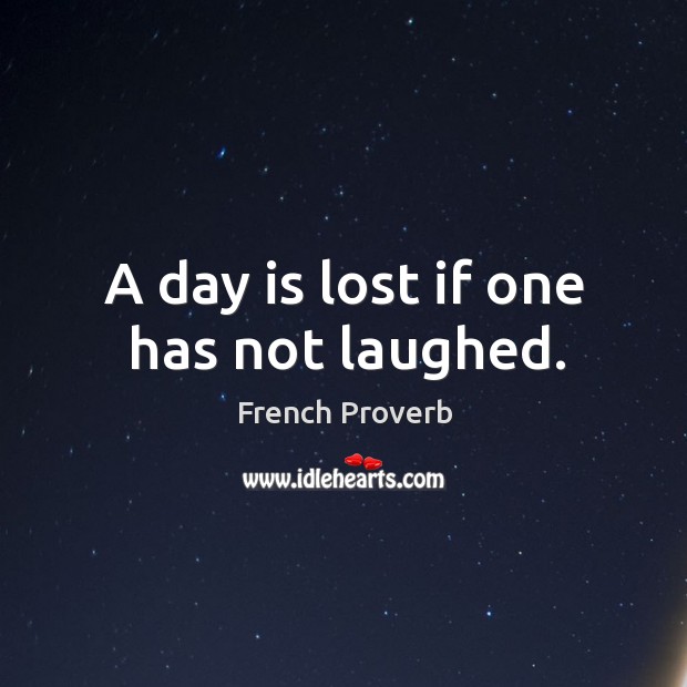 A day is lost if one has not laughed. Image