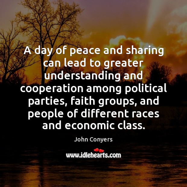 A day of peace and sharing can lead to greater understanding and John Conyers Picture Quote