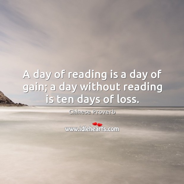 A day of reading is a day of gain; a day without reading is ten days of loss. Chinese Proverbs Image