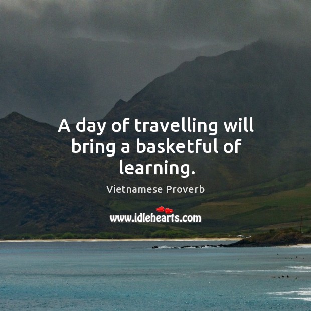 A day of travelling will bring a basketful of learning. Vietnamese Proverbs Image