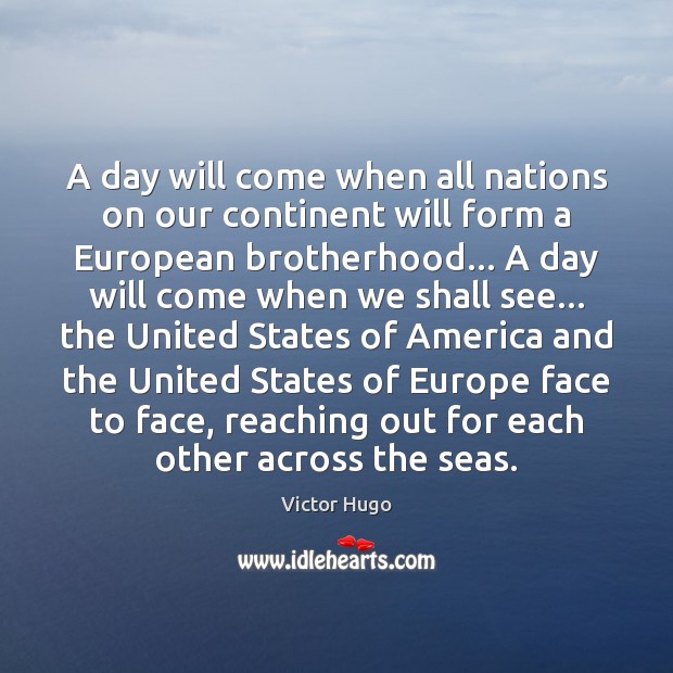 A day will come when all nations on our continent will form Victor Hugo Picture Quote