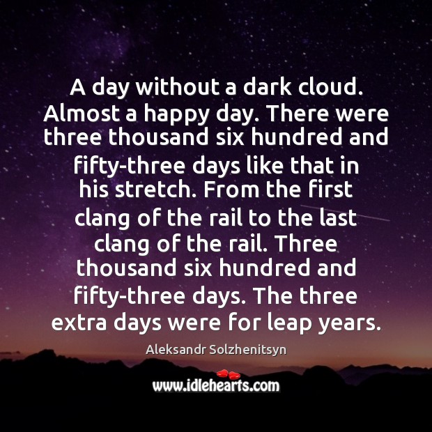 A day without a dark cloud. Almost a happy day. There were Aleksandr Solzhenitsyn Picture Quote