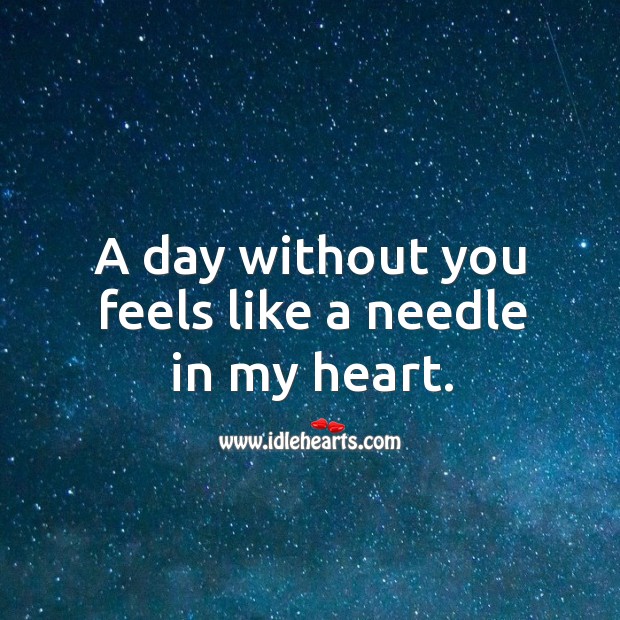 A day without you feels like a needle in my heart. Image