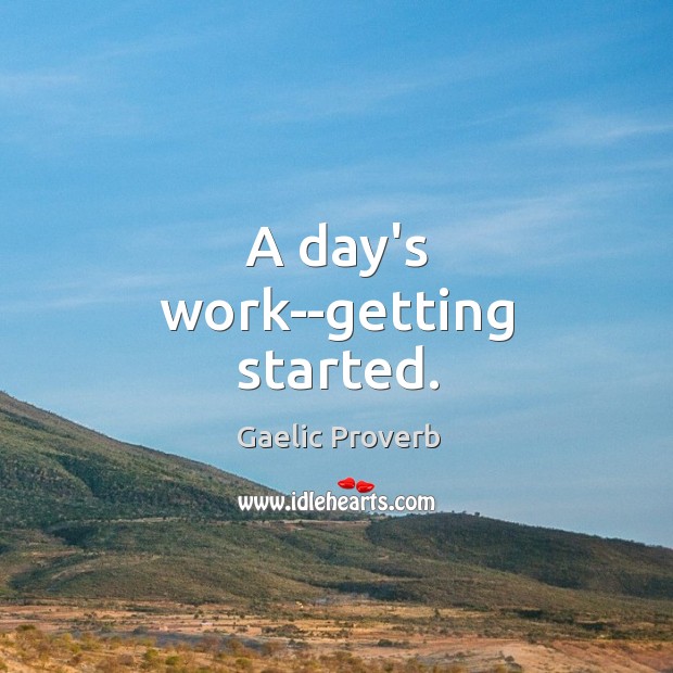 A day’s work–getting started. Gaelic Proverbs Image