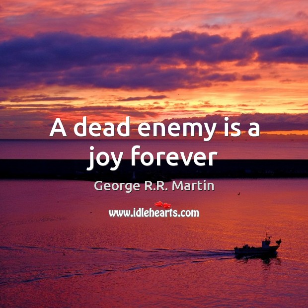 A dead enemy is a joy forever Image