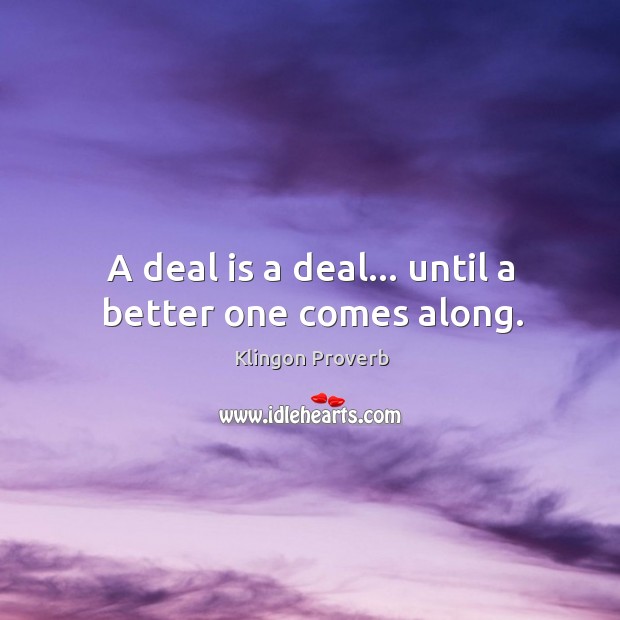 A deal is a deal… Until a better one comes along. Image