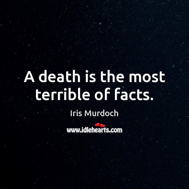 A death is the most terrible of facts. Iris Murdoch Picture Quote