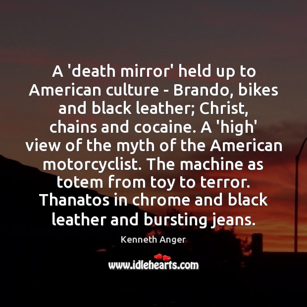 A ‘death mirror’ held up to American culture – Brando, bikes and Kenneth Anger Picture Quote