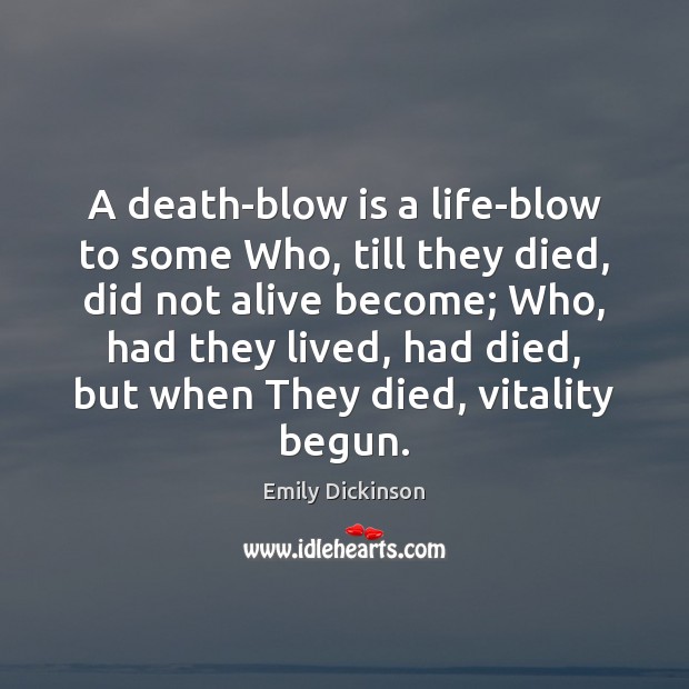 A death-blow is a life-blow to some Who, till they died, did Image