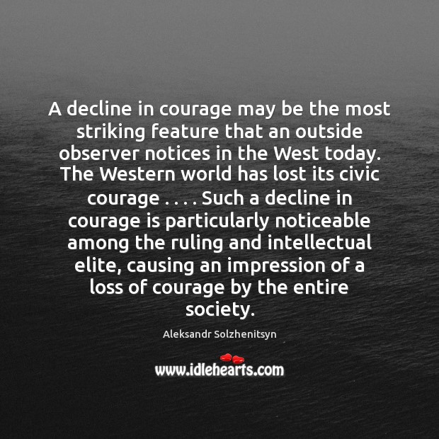 A decline in courage may be the most striking feature that an Courage Quotes Image