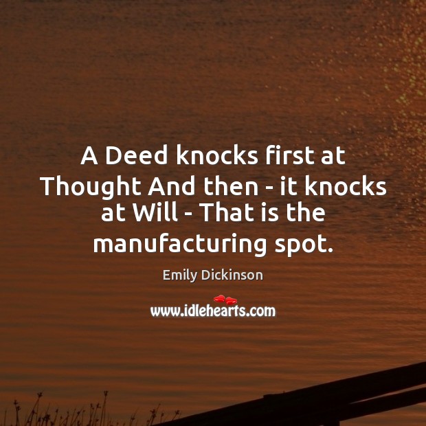 A Deed knocks first at Thought And then – it knocks at Emily Dickinson Picture Quote