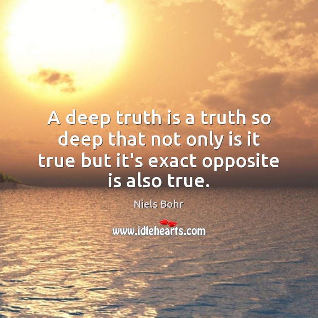 A deep truth is a truth so deep that not only is Truth Quotes Image
