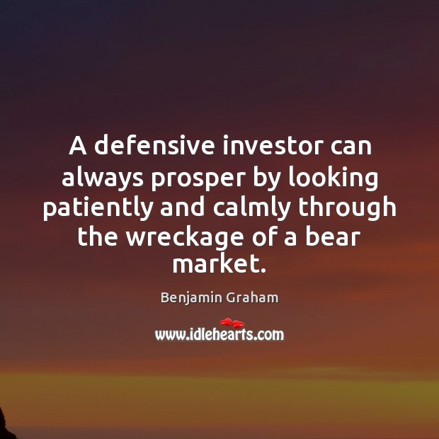 A defensive investor can always prosper by looking patiently and calmly through Benjamin Graham Picture Quote