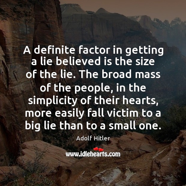 A definite factor in getting a lie believed is the size of Adolf Hitler Picture Quote