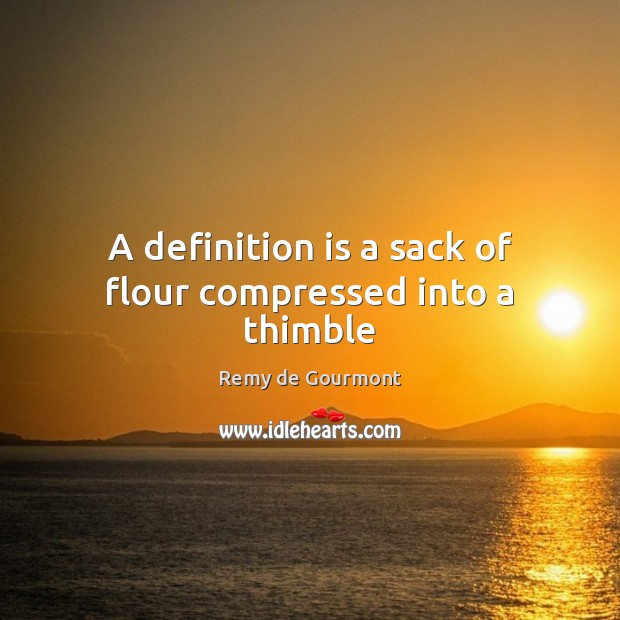 A definition is a sack of flour compressed into a thimble Image