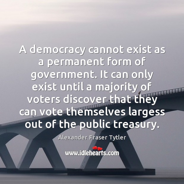 A democracy cannot exist as a permanent form of government. It can Image