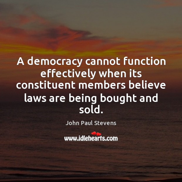 A democracy cannot function effectively when its constituent members believe laws are Image