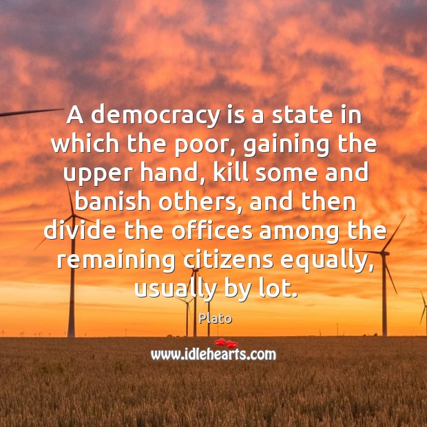A democracy is a state in which the poor, gaining the upper Plato Picture Quote