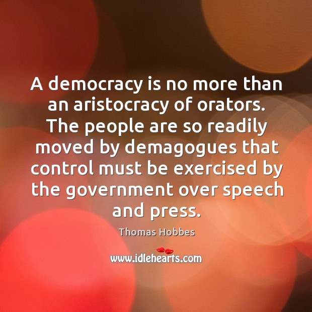 A democracy is no more than an aristocracy of orators. The people Democracy Quotes Image