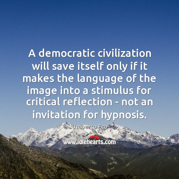 A democratic civilization will save itself only if it makes the language Umberto Eco Picture Quote