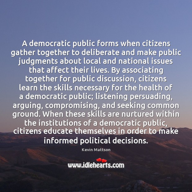 A democratic public forms when citizens gather together to deliberate and make Image