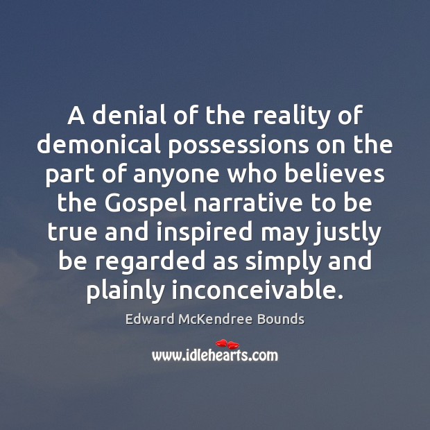 A denial of the reality of demonical possessions on the part of Edward McKendree Bounds Picture Quote
