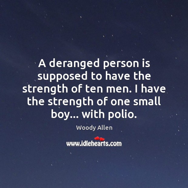 A deranged person is supposed to have the strength of ten men. Image