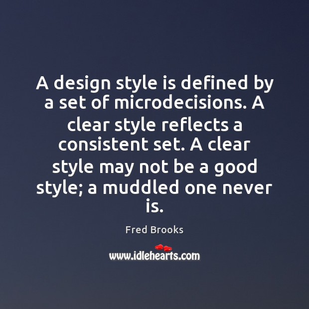 A design style is defined by a set of microdecisions. A clear Image