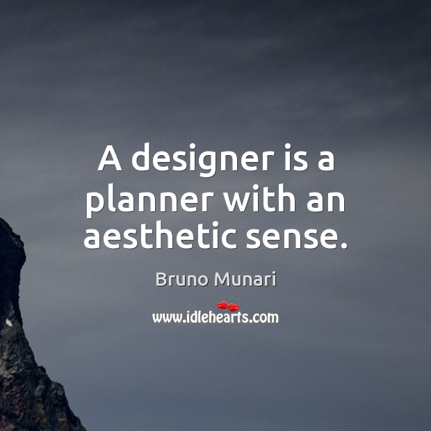 A designer is a planner with an aesthetic sense. Bruno Munari Picture Quote